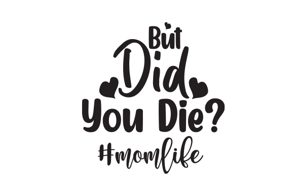 But Did You Die Mom Life Playlist SVG Graphics and Crafts Review