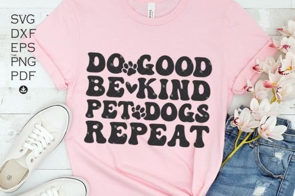 Do Good Be Kind Pet Dogs Repeat Svg Graphics and Crafts Review