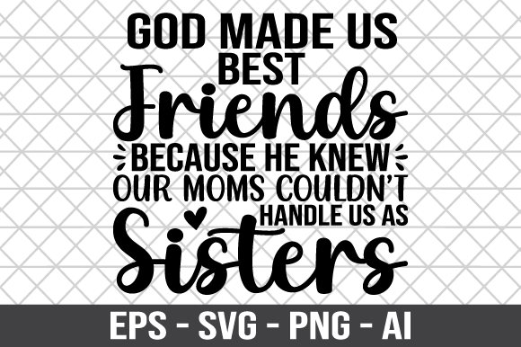 God Made Us Best Friends Because He Knew Graphics and Crafts Review