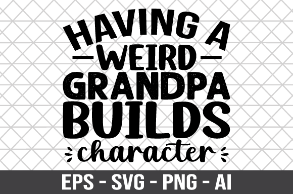 Having a Weird Grandpa Builds Character Graphics and Crafts