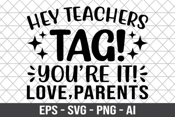 Hey Teachers Tag You re It Love Parents Graphics and Crafts