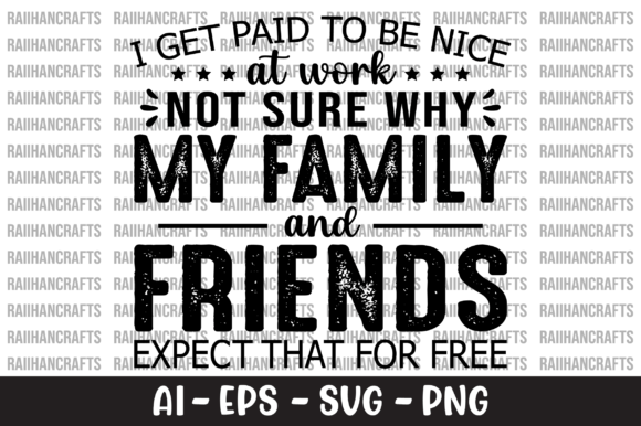 I Get Paid to Be Nice at Work Not Sure Graphics and Crafts