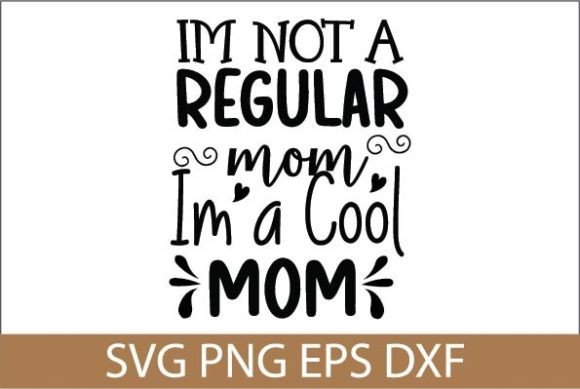 Im Not a Regular Mom Im a Cool Mom SV Graphics and Crafts