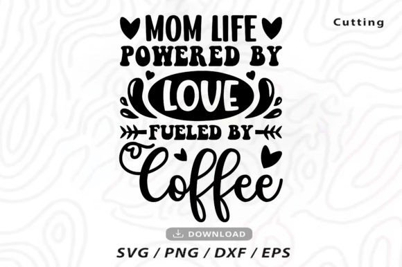 Mom Life Powered by Love Svg, Mom Life Graphics
