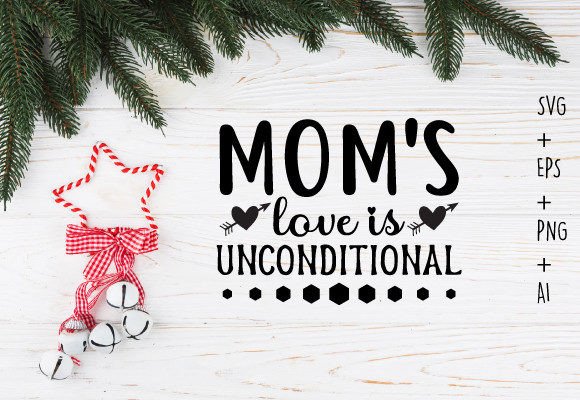 Mom s Love is Unconditional Svg T Shirt Graphics and Crafts