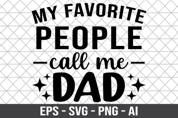 My Favorite People Call Me Dad SVG Graphics