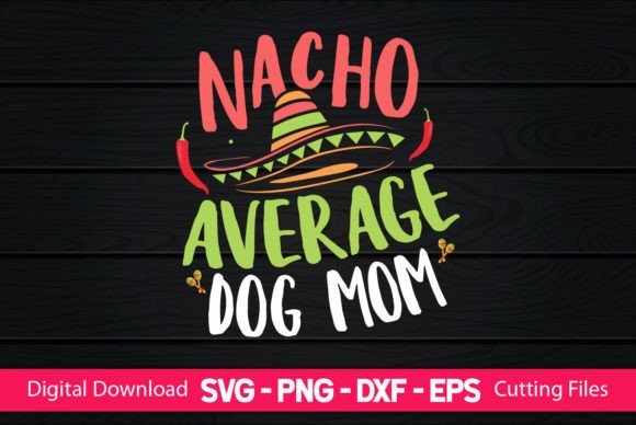 Nacho Average Dog Mom Graphics and Crafts Review