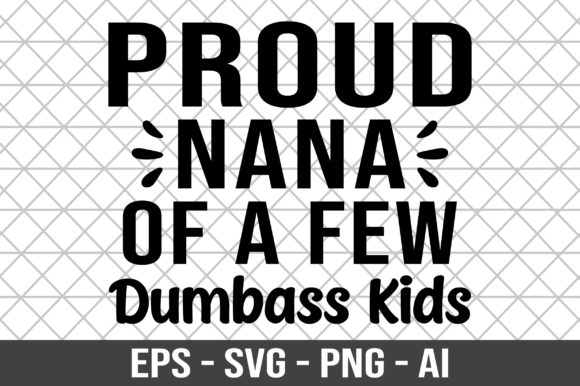 Proud Nana of a Few Dumbass Kids SVG Graphics and Crafts