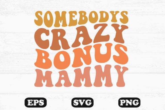 Somebodys Crazy Bonus Mama Retro Svg Graphics and Crafts Review