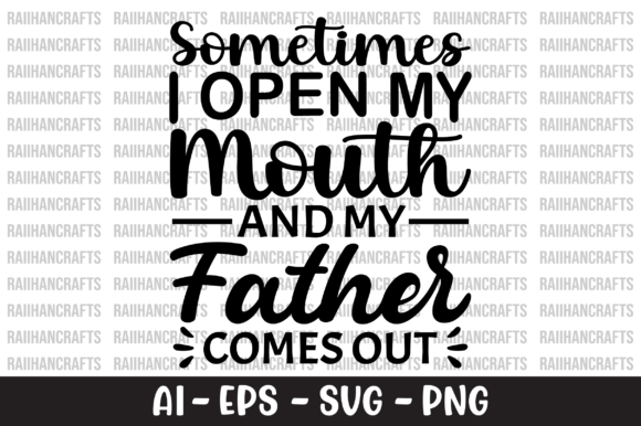 Sometimes I Open My Mouth and My Father Graphics and Crafts Review