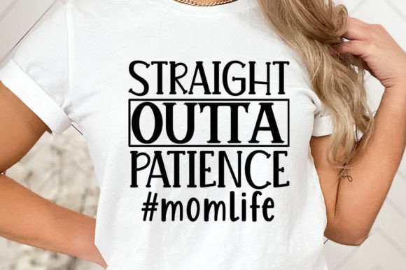 Straight Outta Patience Momlife SVG Graphics and Crafts Review
